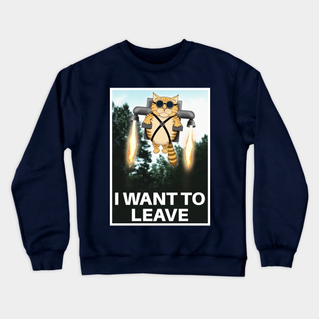 "I Want to Leave" Parody Poster Crewneck Sweatshirt by SPACE ART & NATURE SHIRTS 